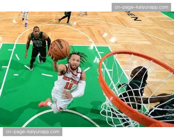 布伦森31分率尼克斯击败凯尔特人 后卫球员在关键比赛中证明价值